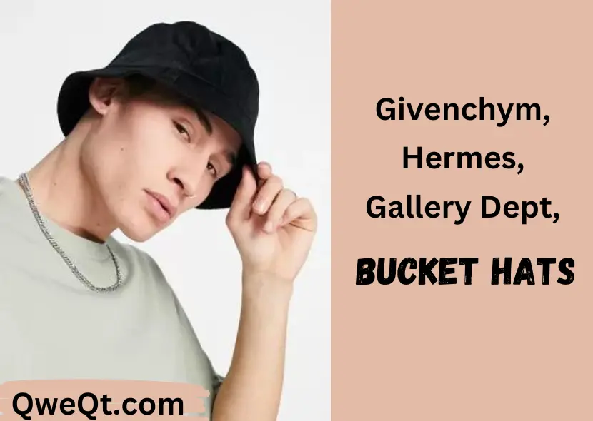 Elevate Your Look: best Givenchy, Hermes, and Gallery Dept Bucket Hats for High-End Fashionistas